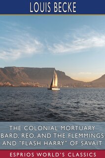 Couverture_The Colonial Mortuary Bard, Reo, and The Flemmings and Flash Harry of Savait (Esprios Classics)