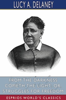 Couverture_From the Darkness Cometh the Light; or, Struggles for Freedom (Esprios Classics)