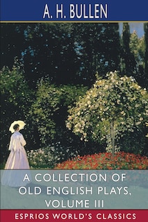Front cover_A Collection of Old English Plays, Volume III (Esprios Classics)