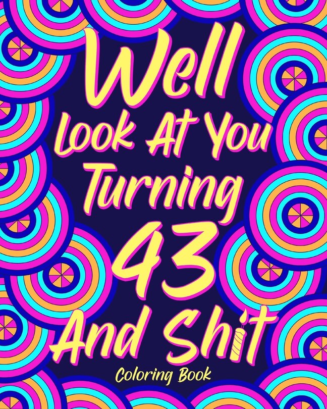 Front cover_Well Look at You Turning 43 and Shit