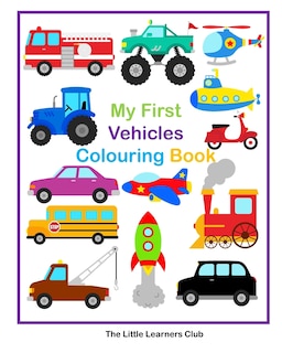 Front cover_My First Vehicles Colouring -29 Simple Vehicle Colouring Pages for Toddlers