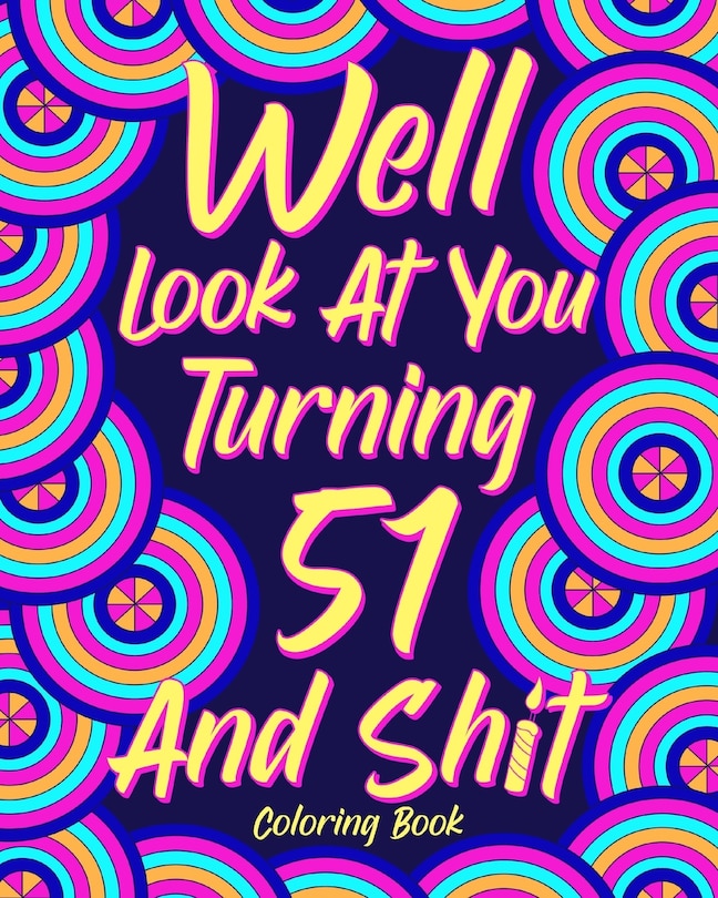 Front cover_Well Look at You Turning 51 and Shit
