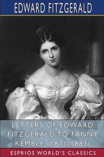 Couverture_Letters of Edward FitzGerald to Fanny Kemble (1871-1883) (Esprios Classics)