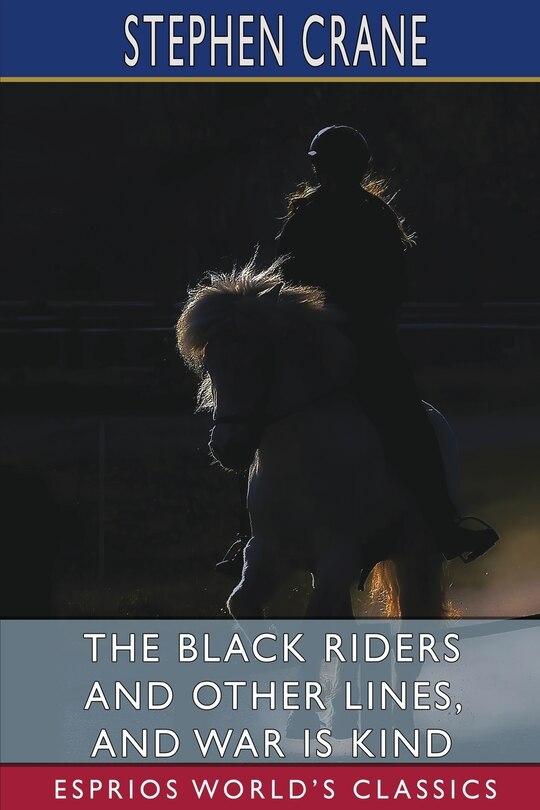 Front cover_The Black Riders and Other Lines, and War is Kind (Esprios Classics)
