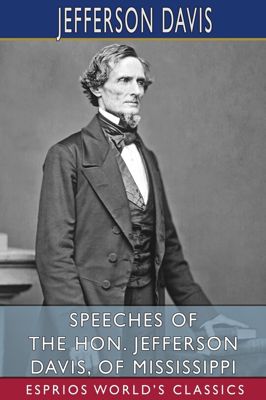 Front cover_Speeches of the Hon. Jefferson Davis, of Mississippi (Esprios Classics)
