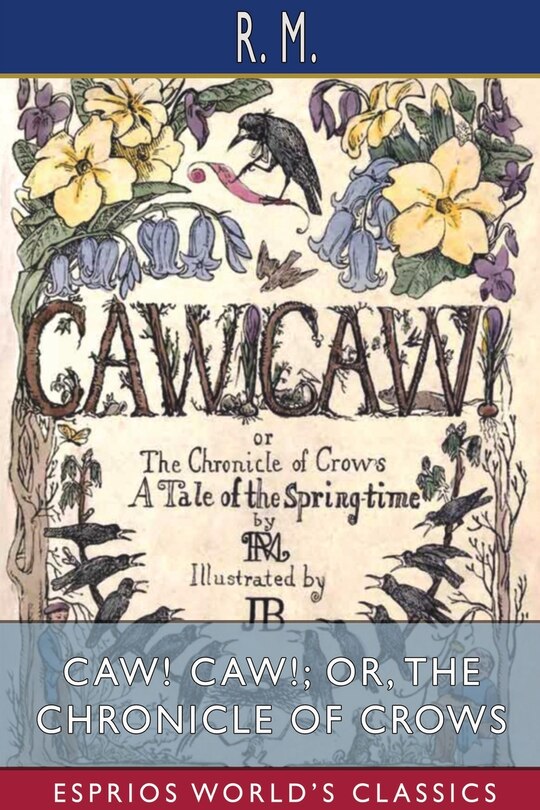 CAW! CAW!; or, The Chronicle of Crows (Esprios Classics): A Tale of the Spring-time