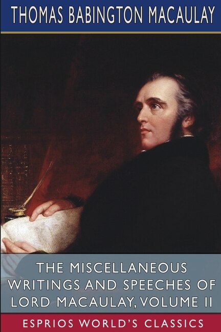 Front cover_The Miscellaneous Writings and Speeches of Lord Macaulay, Volume II (Esprios Classics)