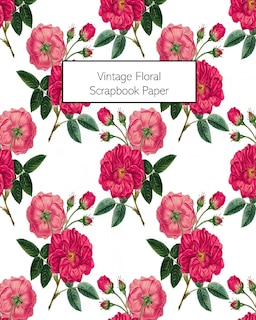 Vintage Floral Scrapbook Paper: 20 Sheets: Single-Sided Decorative Flower Patterned Paper For Junk Journals, Scrapbooks