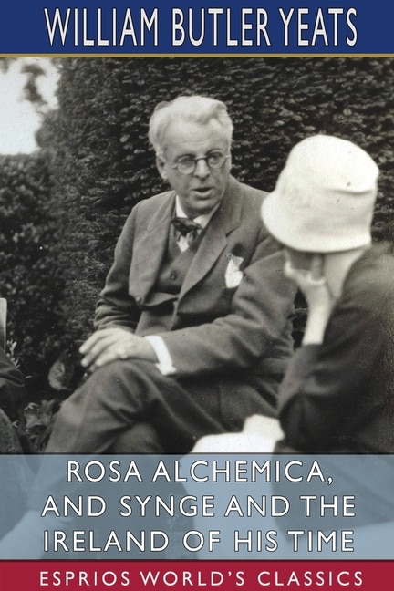 Front cover_Rosa Alchemica, and Synge and the Ireland of His Time (Esprios Classics)