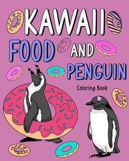 Kawaii Food and Penguin Coloring: Adult Coloring Pages, Painting Food Menu Recipes, Gifts for Penguin Lovers