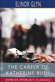 Front cover_The Career of Katherine Bush (Esprios Classics)