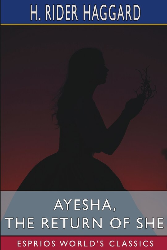 Ayesha, the Return of She (Esprios Classics)