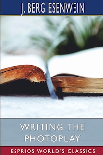 Front cover_Writing the Photoplay (Esprios Classics)