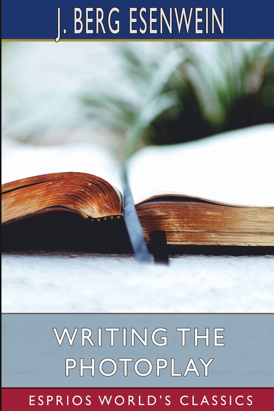 Front cover_Writing the Photoplay (Esprios Classics)