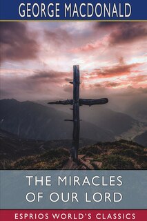 Front cover_The Miracles of our Lord (Esprios Classics)