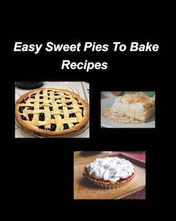 Front cover_Easy Sweet Pies To Bake Recipes