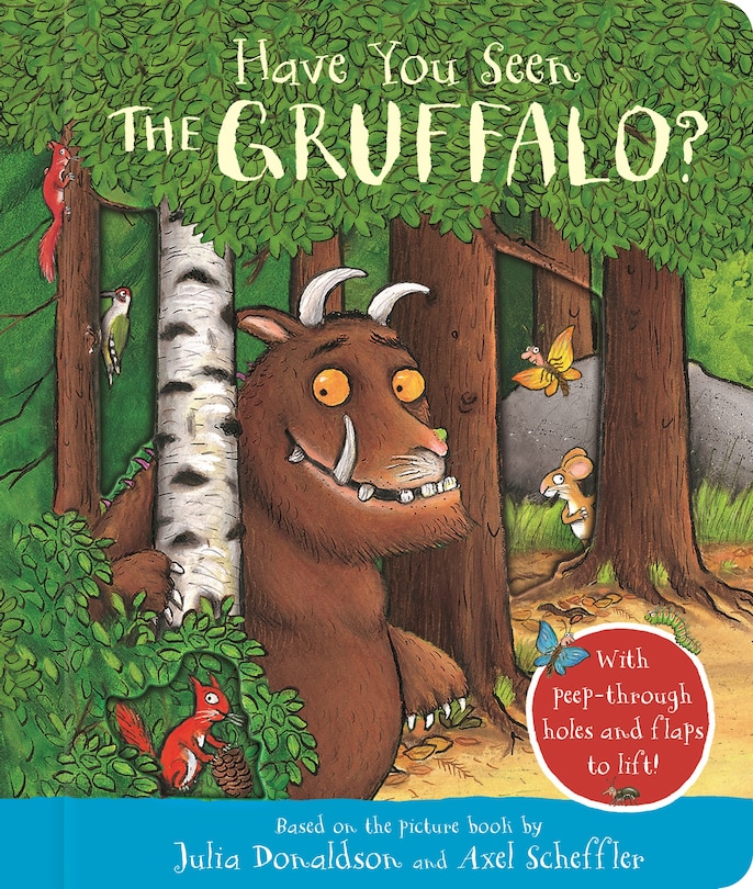 Have You Seen the Gruffalo: With peep-through holes and flaps to lift