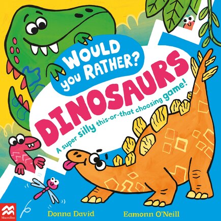 Would You Rather: Dinosaurs: A super silly this-or-that choosing game!