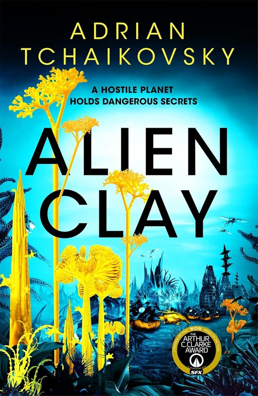 Alien Clay: A mind-bending journey into the unknown from the acclaimed Arthur C. Clarke Award Winner