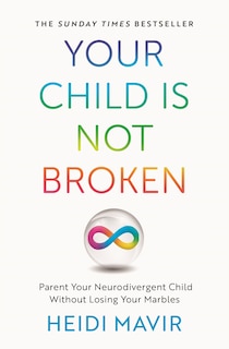 Your Child is Not Broken: Parent Your Neurodivergent Child Without Losing Your Marbles