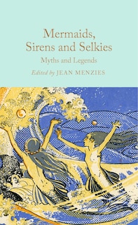 Front cover_Mermaids, Sirens and Selkies: Myths and Legends