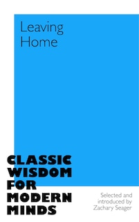 Front cover_Leaving Home: Classic Wisdom for Modern Minds