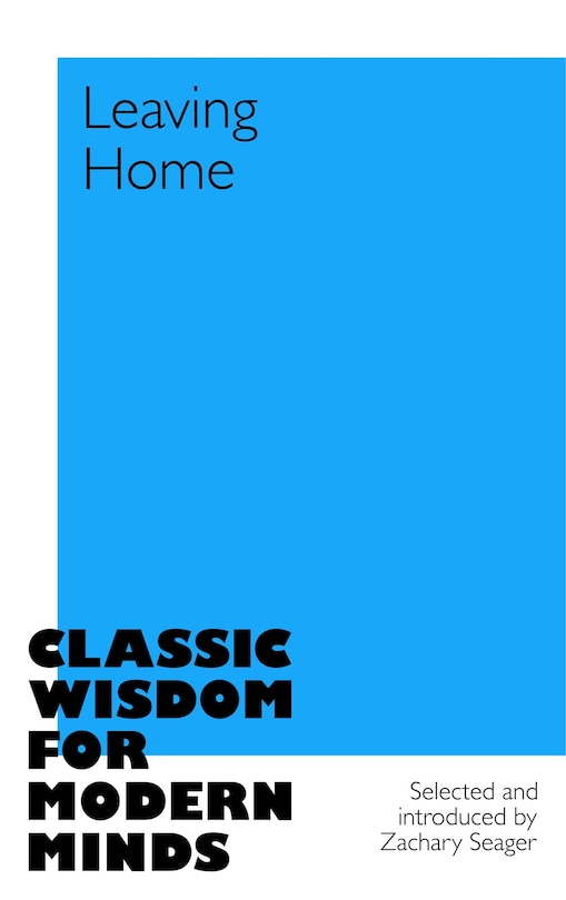 Front cover_Leaving Home: Classic Wisdom for Modern Minds