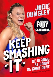 Front cover_Keep Smashing It: Be Strong, Be Brave, Be Confident