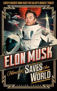Front cover_Elon Musk (Almost) Saves The World