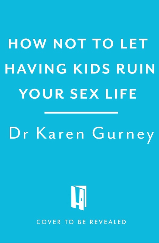 Front cover_How Not to Let Having Kids Ruin Your Sex Life