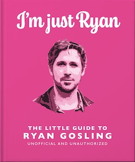 Couverture_I'm Just Ryan: The Little Guide to Ryan Gosling
