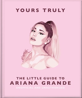 Front cover_Yours Truly: The Little Guide to Ariana Grande