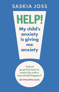 Front cover_Help! My Child's Anxiety is Giving Me Anxiety