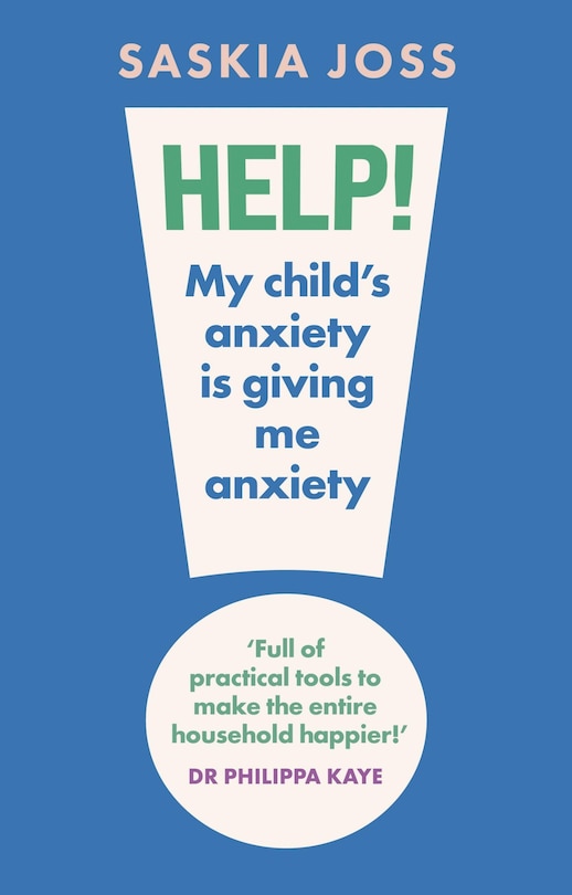 Front cover_Help! My Child's Anxiety is Giving Me Anxiety