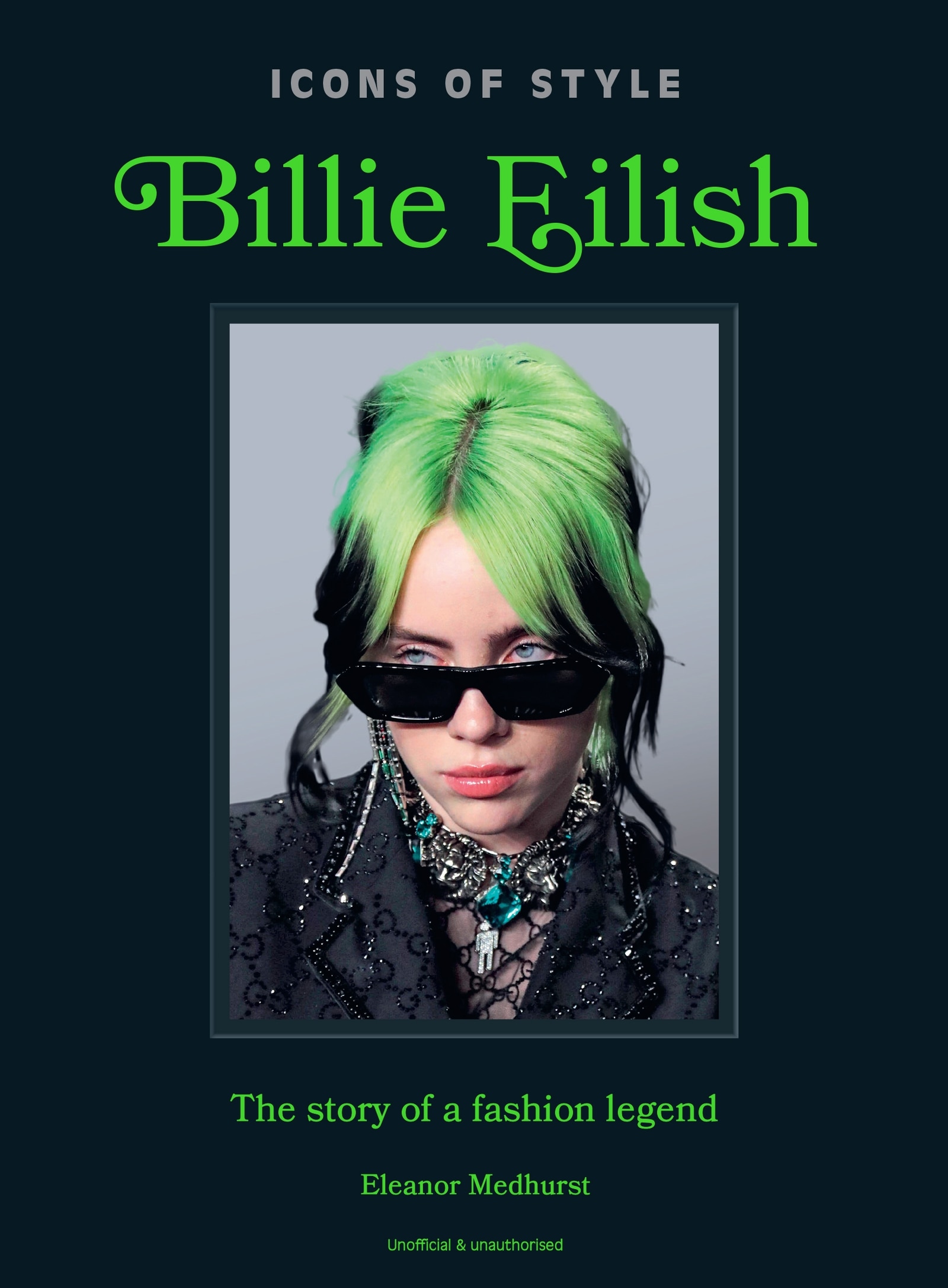 Icons Of Style: Billie Eilish: The Story Of A Fashion Legend Book