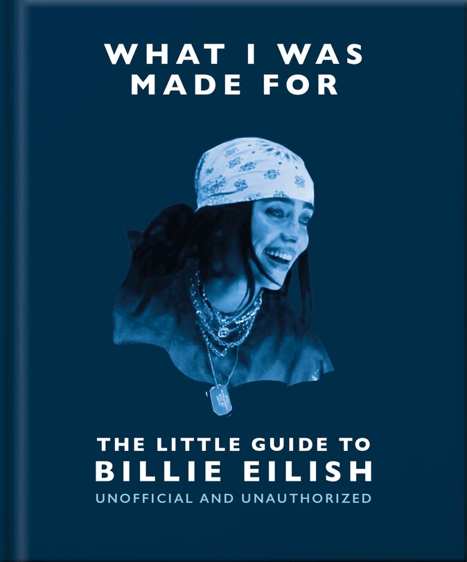 Front cover_What I Was Made For: The Little Guide to Billie Eilish