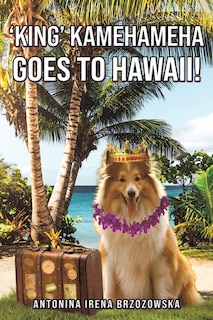 Couverture_'King' Kamehameha Goes to Hawaii!
