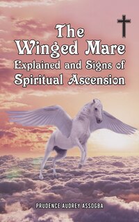 Couverture_The Winged Mare Explained and Signs of Spiritual Ascension