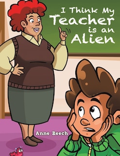 Front cover_I Think My Teacher Is an Alien