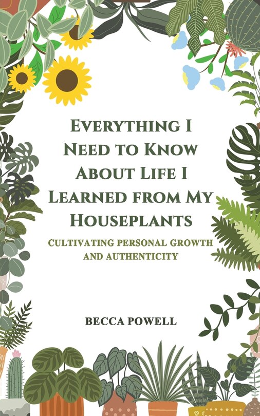 Front cover_Everything I Need to Know About Life I Learned from My Houseplants