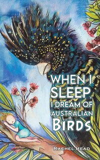 Front cover_When I Sleep, I Dream of Australian Birds