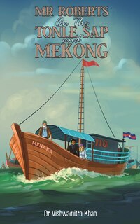 Front cover_Mr Roberts On The Tonle Sap and Mekong
