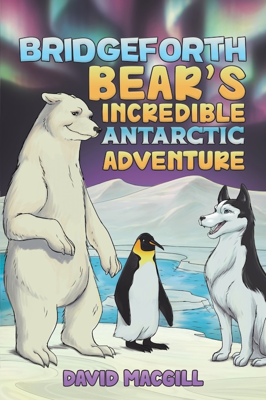 Front cover_Bridgeforth Bear's Incredible Antarctic Adventure