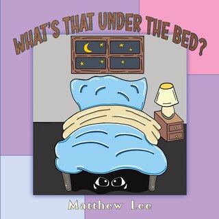 Front cover_What's That Under the Bed?
