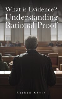 Front cover_What is Evidence? Understanding Rational Proof