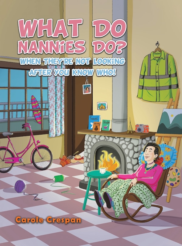 Front cover_What Do Nannies Do? When They're Not Looking After You Know Who!