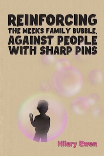 Front cover_Reinforcing the Meeks Family Bubble, Against People with Sharp Pins