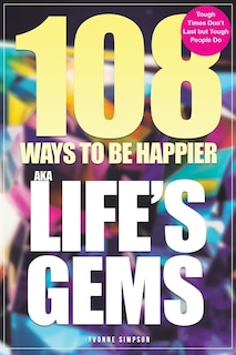 Front cover_108 Ways to be Happier AKA Life s Gems