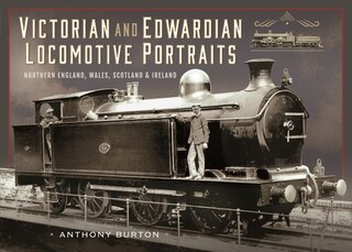 Front cover_Victorian and Edwardian Locomotive Portraits, Northern England, Wales, Scotland and Ireland