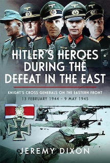 Front cover_Hitler's Heroes During The Defeat in the East